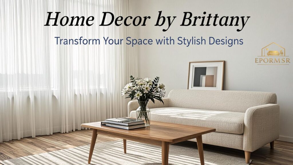 Home Decor by Brittany Transform Your Space with Stylish Designs