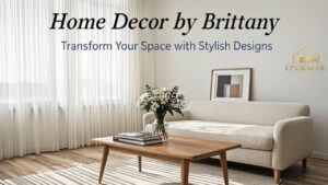 Home Decor by Brittany Transform Your Space with Stylish Designs