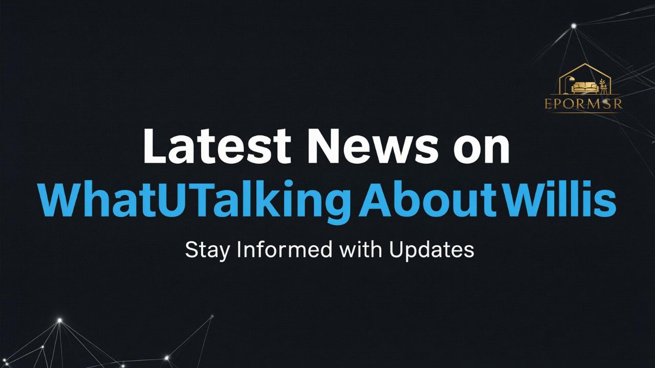 Latest News on WhatUTalkingAboutWillis Stay Informed with Updates